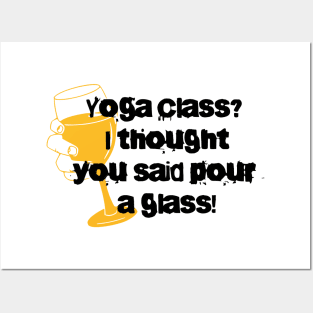 Yoga Class? I thought you'd said pour a glass Posters and Art